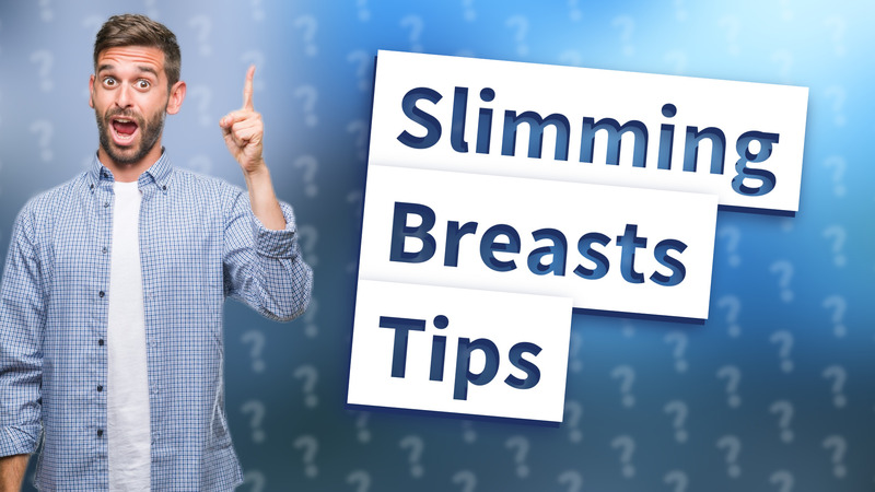 Slimming Breasts Tips