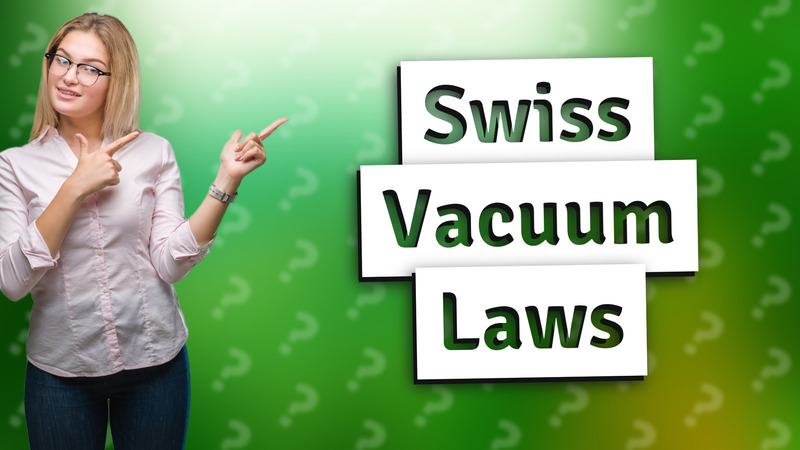 Swiss Vacuum Laws