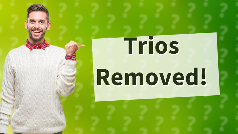 Trios Removed!
