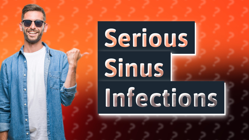 Serious Sinus Infections