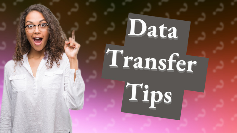 Data Transfer Tips