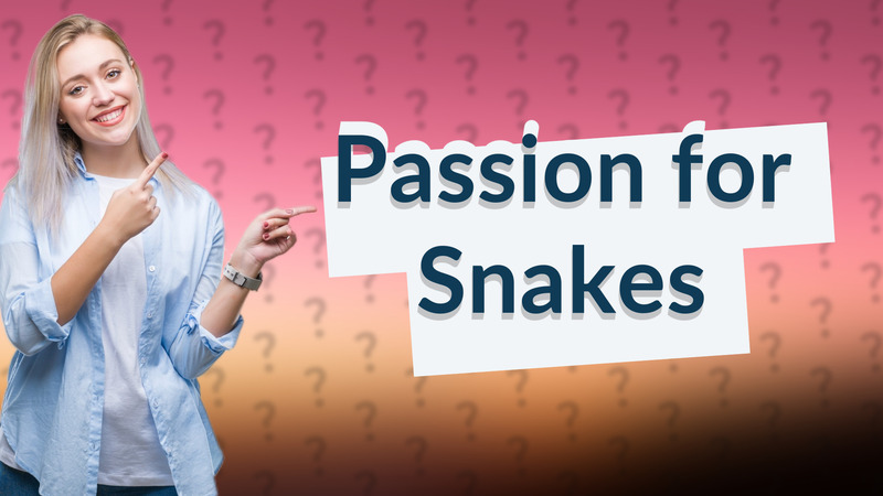 Passion for Snakes
