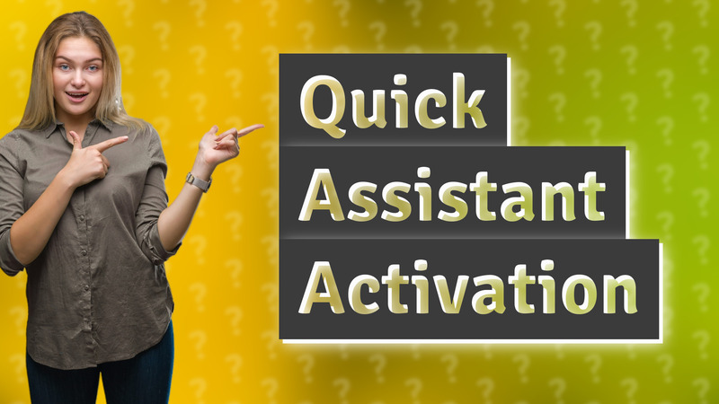 Quick Assistant Activation