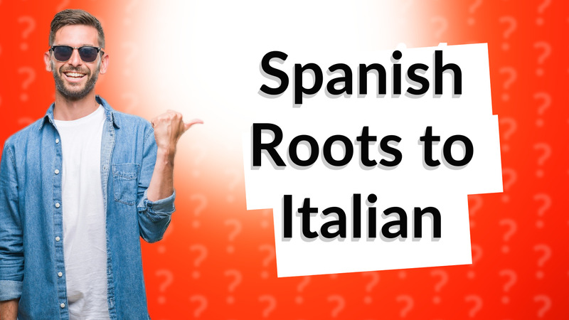 Spanish Roots to Italian