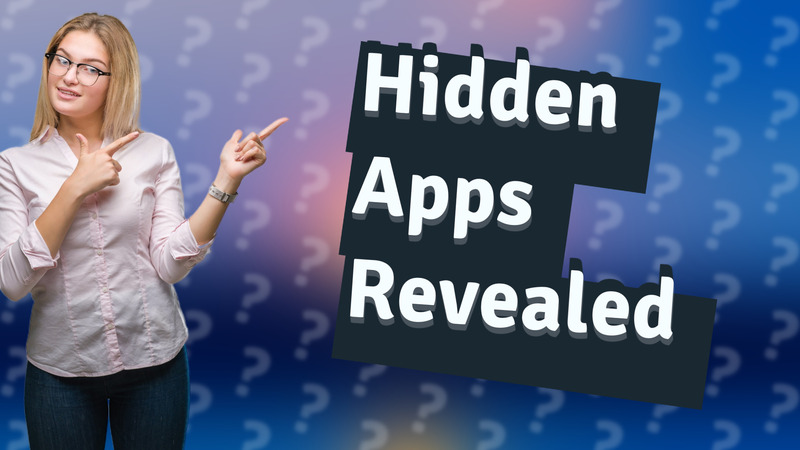 Hidden Apps Revealed