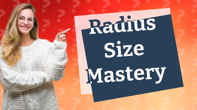 Radius Size Mastery