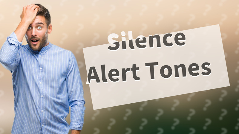 Silence Alert Tones