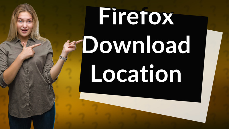 Firefox Download Location