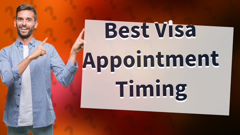 Best Visa Appointment Timing