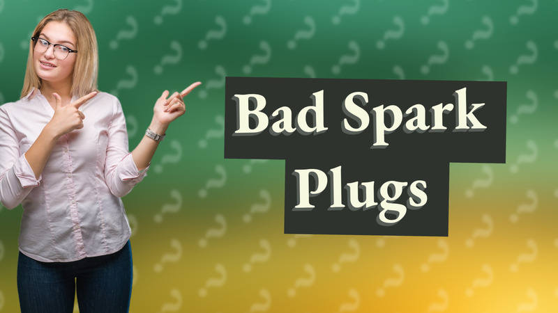 Bad Spark Plugs