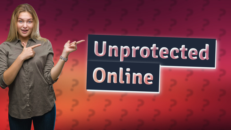 Unprotected Online