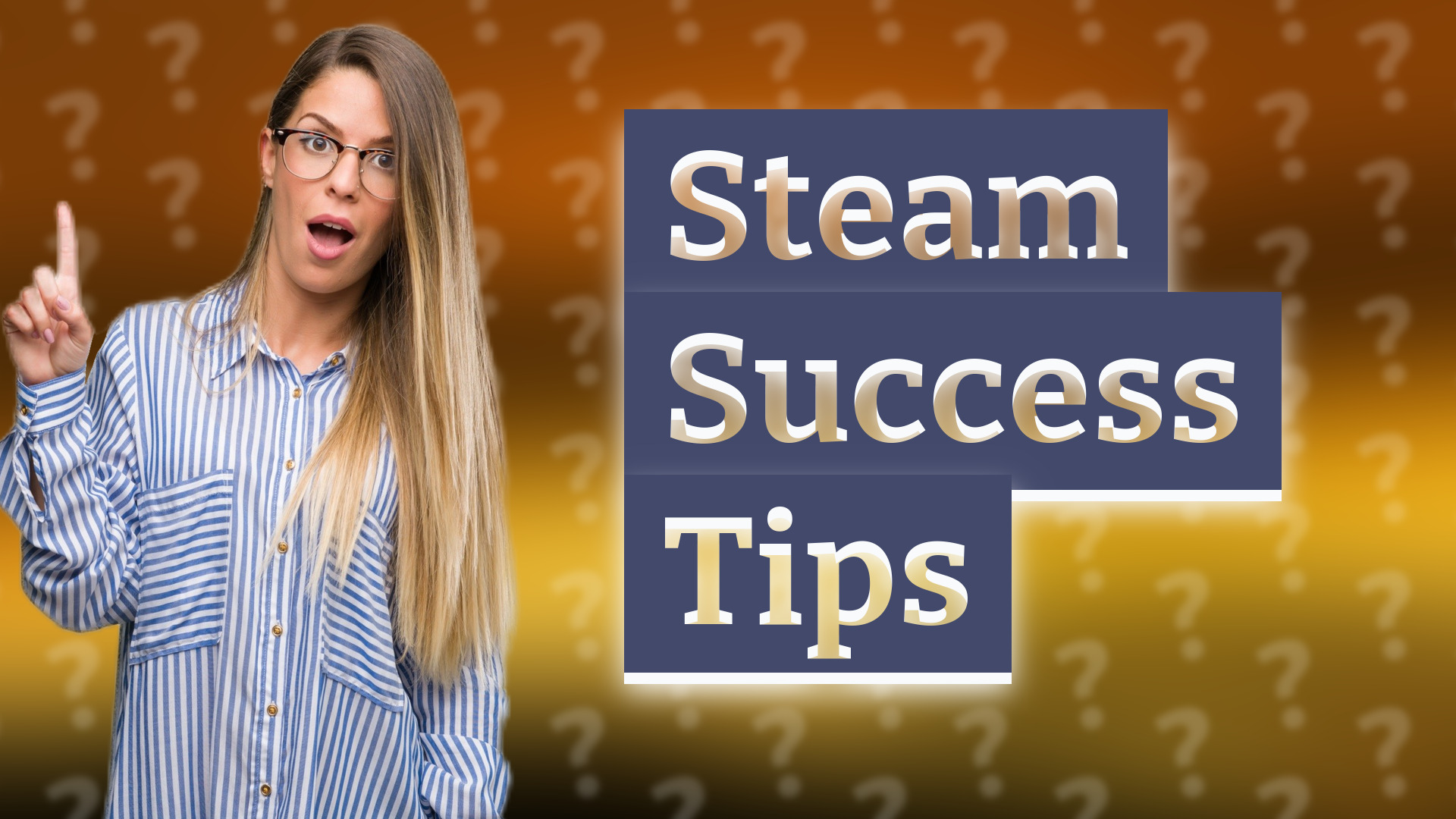 Steam Success Tips