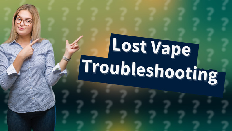 Lost Vape Troubleshooting