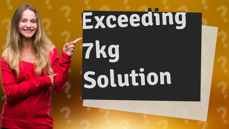 Exceeding 7kg Solution