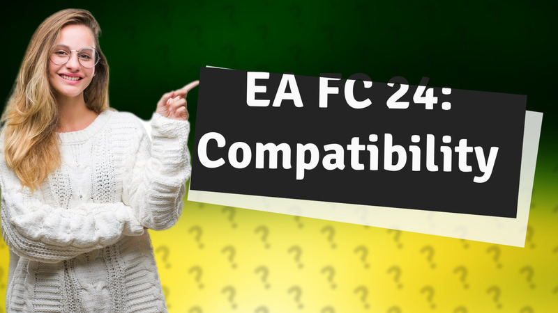 EA FC 24: Compatibility