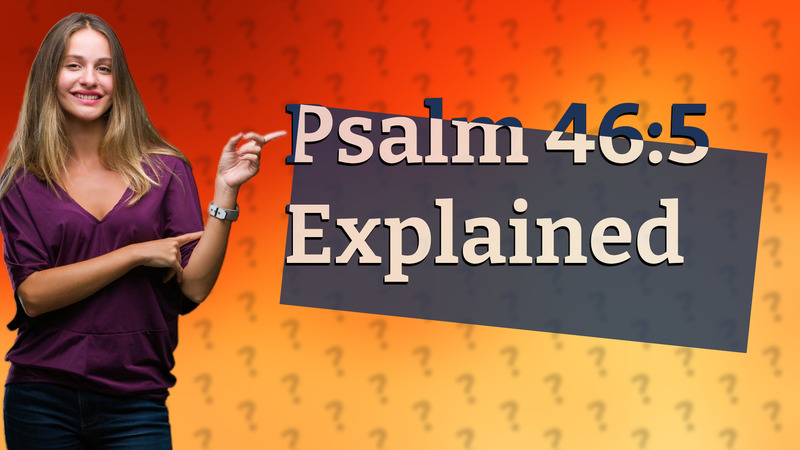 Psalm 46:5 Explained