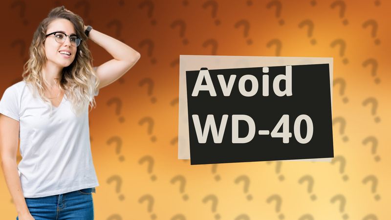 Avoid WD-40