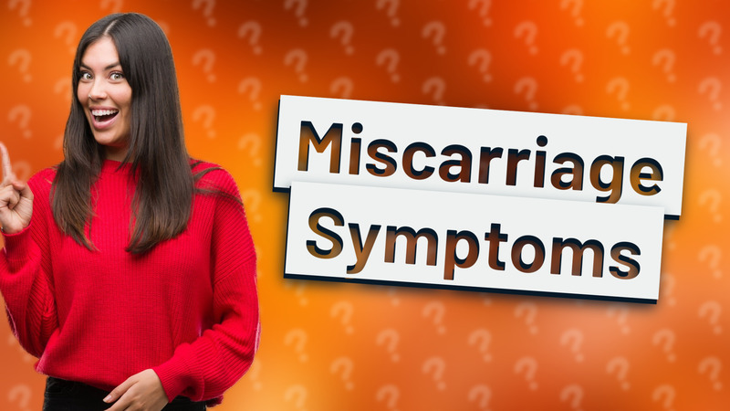 Miscarriage Symptoms