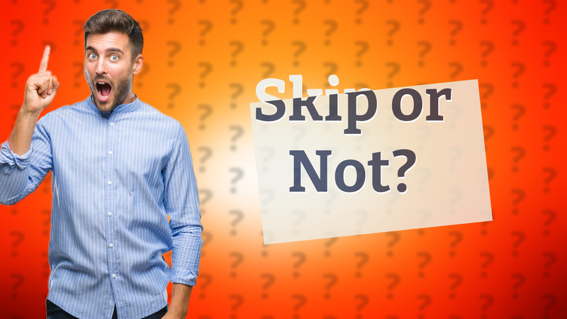 Skip or Not?