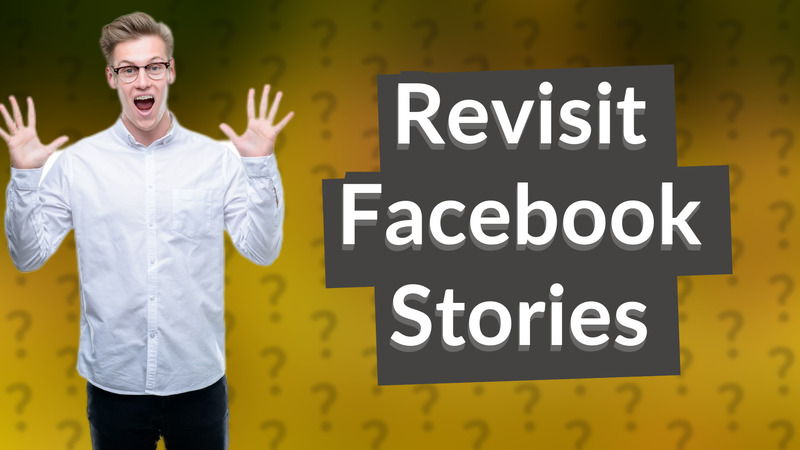 Revisit Facebook Stories