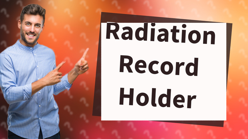 Radiation Record Holder