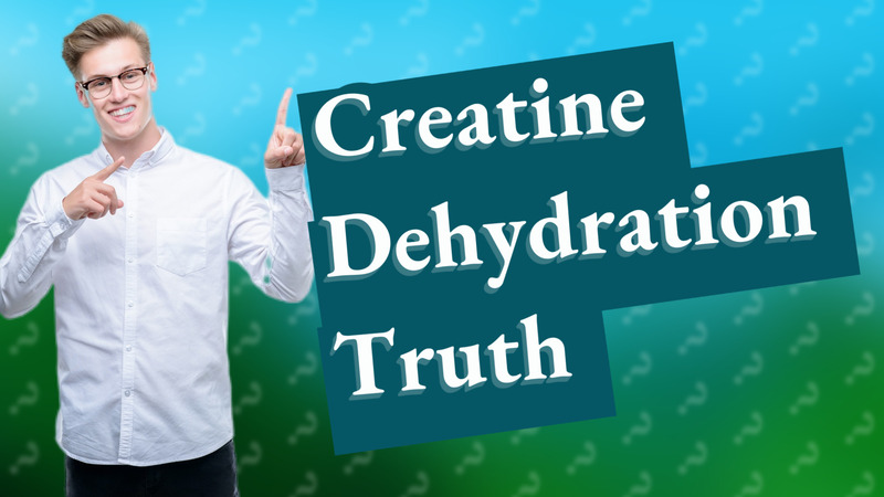 Creatine Dehydration Truth