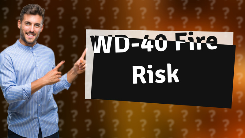 WD-40 Fire Risk