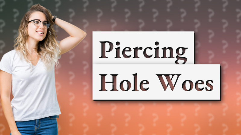 Piercing Hole Woes