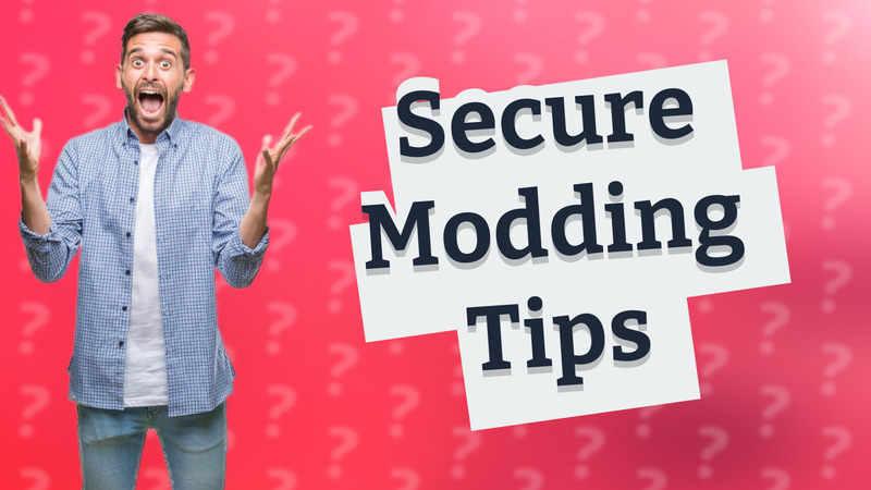 Secure Modding Tips
