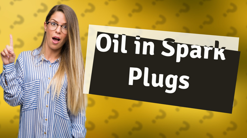 Oil in Spark Plugs