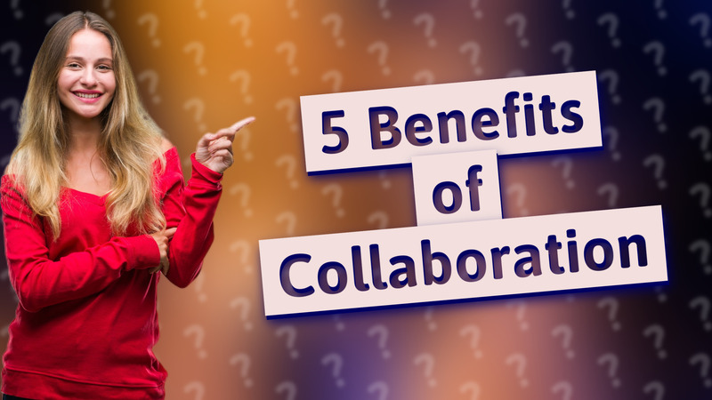 5 Benefits of Collaboration