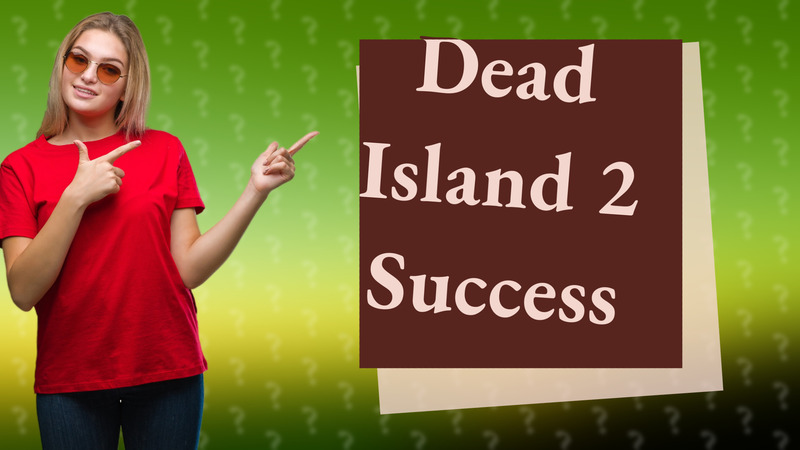 Dead Island 2 Success