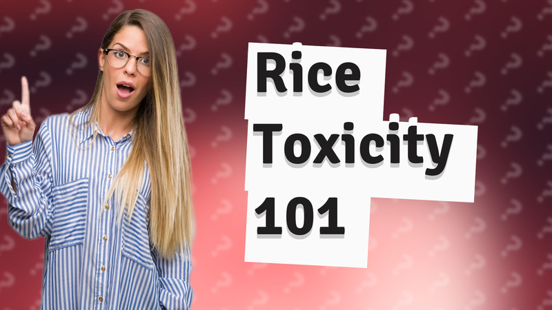 Rice Toxicity 101