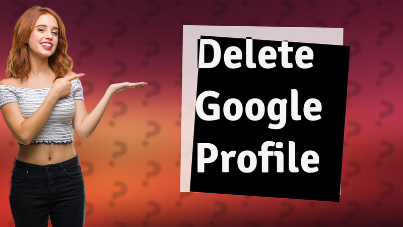 Delete Google Profile