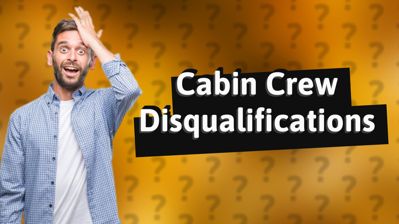 Cabin Crew Disqualifications
