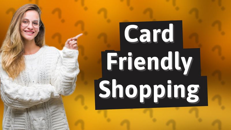 Card Friendly Shopping