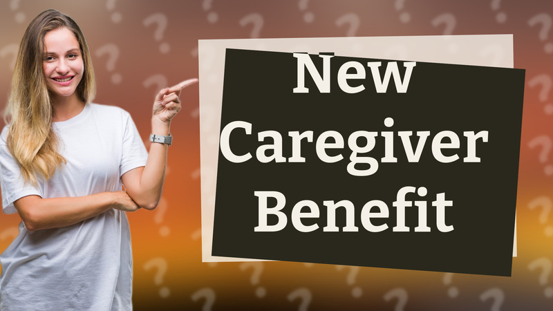 New Caregiver Benefit