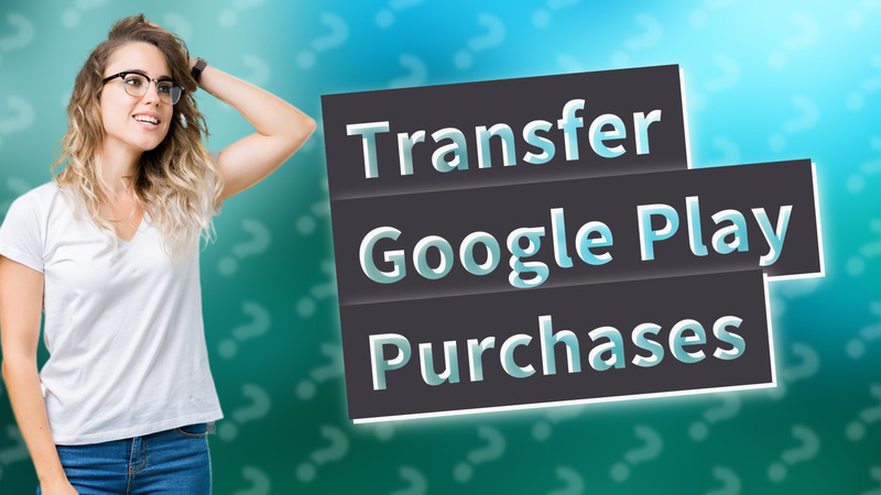 Transfer Google Play Purchases