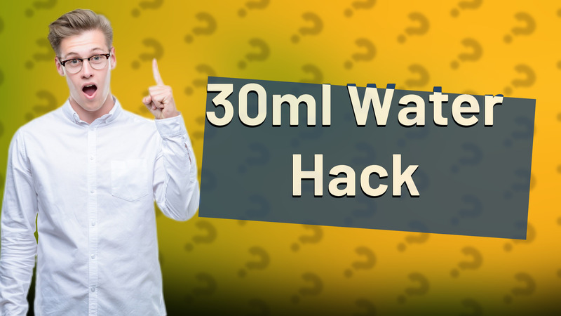 30ml Water Hack