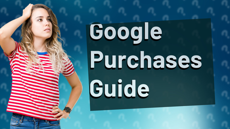 Google Purchases Guide