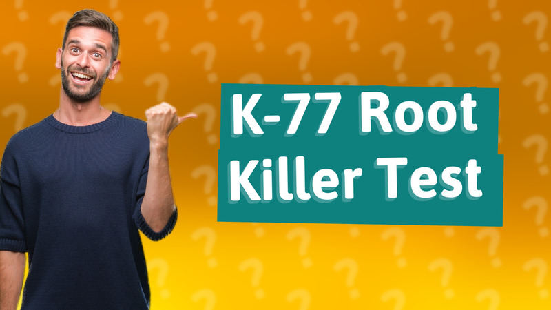 K-77 Root Killer Test