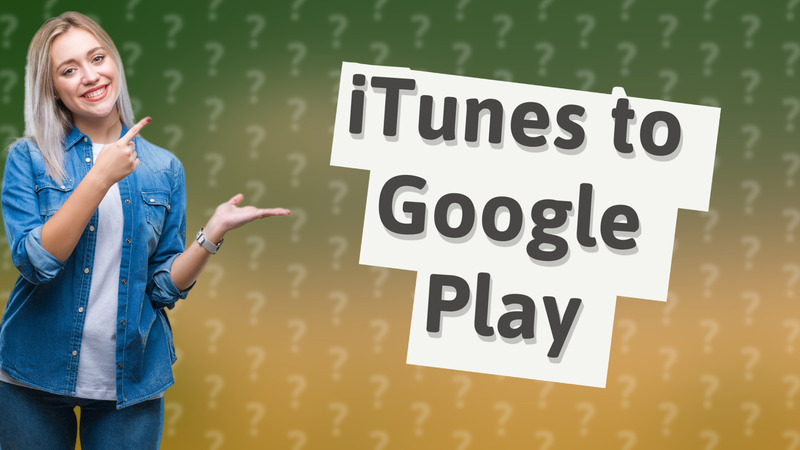 iTunes to Google Play