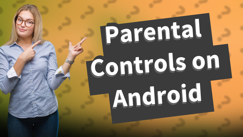 Parental Controls on Android