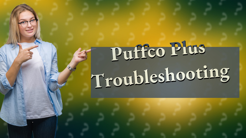 Puffco Plus Troubleshooting