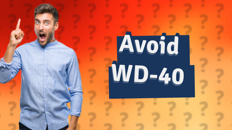 Avoid WD-40