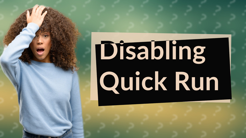 Disabling Quick Run