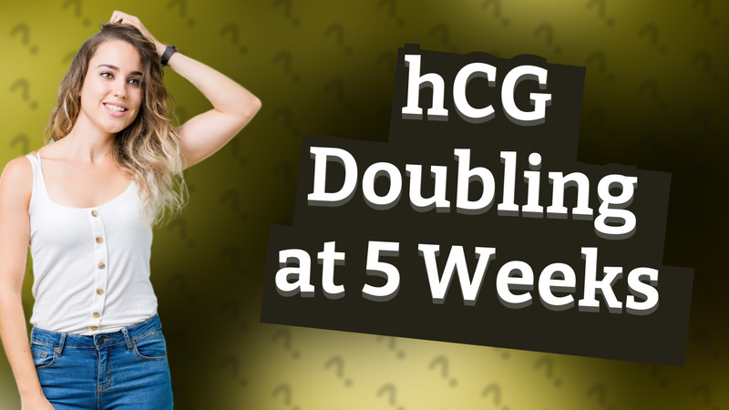 hCG Doubling at 5 Weeks