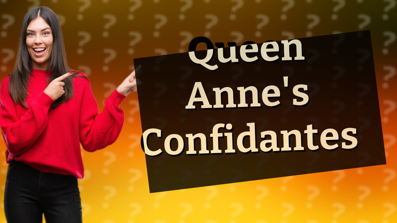 Queen Anne's Confidantes