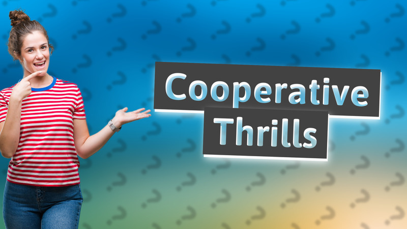 Cooperative Thrills
