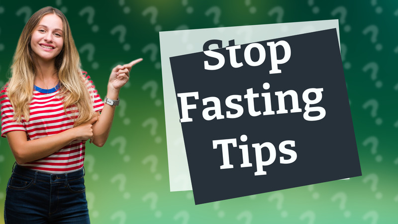 Stop Fasting Tips